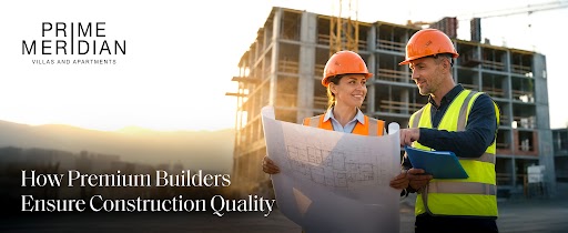 Premium Builders Ensure Construction Quality